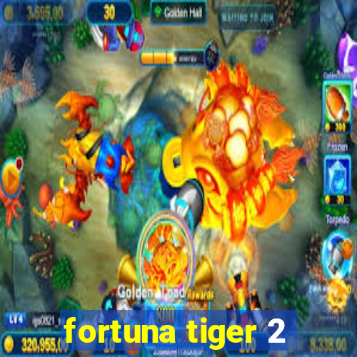 fortuna tiger 2